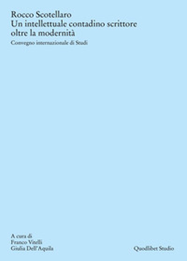 Rocco Scotellaro. Un intellettuale contadino scrittore oltre la modernità. Atti del Convegno internazionale di Studi (Tricarico-Matera, 26-27-28 giugno 2023) - Librerie.coop Rocco Scotellaro. Un intellettuale contadino scrittore oltre la modernità. Atti del Convegno internazionale di Studi (Tricarico-Matera, 26-27-28 giugno 2023) - Librerie.coop
