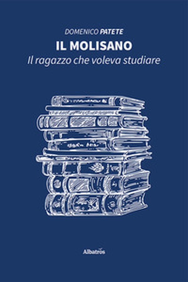 Il molisano. Il ragazzo che voleva studiare - Librerie.coop Il molisano. Il ragazzo che voleva studiare - Librerie.coop
