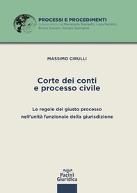 Corte dei conti e processo civile. Le regole del giusto processo nell'unità funzionale della giurisdizione - Librerie.coop