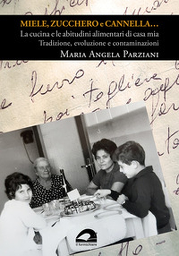 Miele, zucchero e cannella... La cucina e le abitudini alimentari di casa mia. Tradizione, evoluzione e contaminazioni - Librerie.coop Miele, zucchero e cannella... La cucina e le abitudini alimentari di casa mia. Tradizione, evoluzione e contaminazioni - Librerie.coop