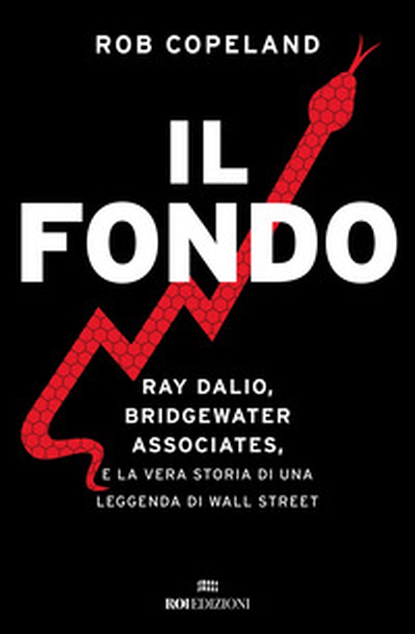 Il fondo. Ray Dalio, Bridgewater Associates, e la vera storia di una leggenda di Wall Street - Librerie.coop Il fondo. Ray Dalio, Bridgewater Associates, e la vera storia di una leggenda di Wall Street - Librerie.coop