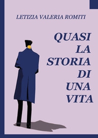 Quasi la storia di una vita - Librerie.coop Quasi la storia di una vita - Librerie.coop