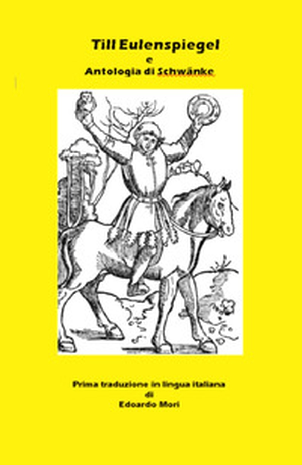 Till Eulenspiegel e Antologia di Schwanke. (Facezie) tedesche del Rinascimento - Librerie.coop Till Eulenspiegel e Antologia di Schwanke. (Facezie) tedesche del Rinascimento - Librerie.coop