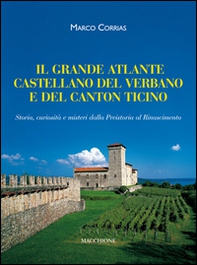 Il grande atlante castellano del Verbano e del Canton Ticino. Storia, curiosità e misteri dalla Preistoria al Rinascimento - Librerie.coop Il grande atlante castellano del Verbano e del Canton Ticino. Storia, curiosità e misteri dalla Preistoria al Rinascimento - Librerie.coop