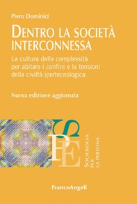 Dentro la società interconnessa. La cultura della complessità per abitare i confini e le tensioni della civiltà ipertecnologica - Librerie.coop