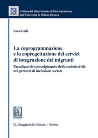 La coprogrammazione e la coprogettazione dei servizi di integrazione dei migranti. Paradigmi di coivolgimento della società civile nei percorsi di inclusione sociale - Librerie.coop