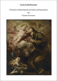 L'oratorio di Sant'Antonio da Padova all'Annunziata del Vastato in Genova - Librerie.coop