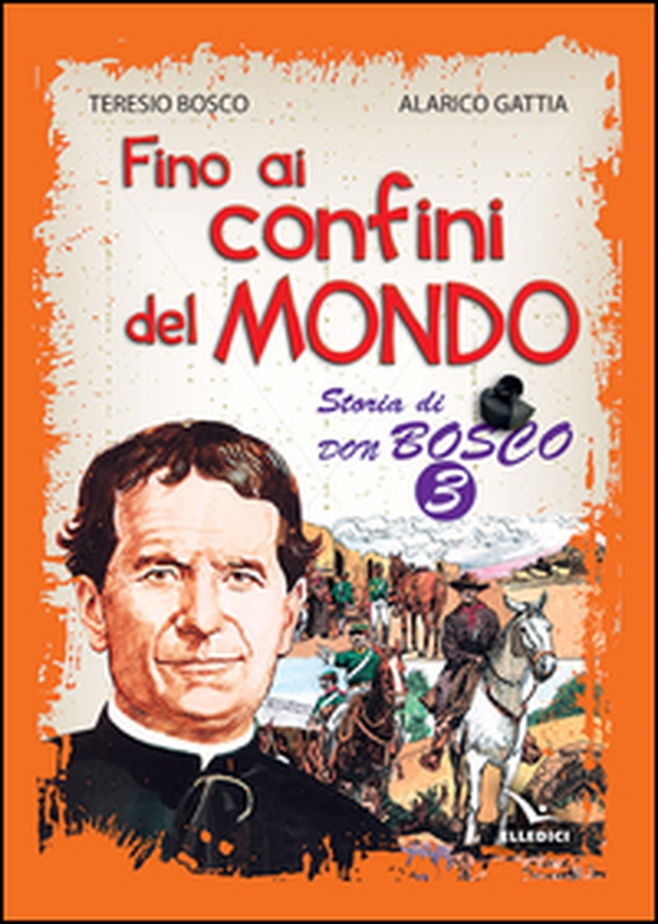 Fino ai confini del mondo. Storia di don Bosco - Vol. 3 - Librerie.coop Fino ai confini del mondo. Storia di don Bosco - Vol. 3 - Librerie.coop