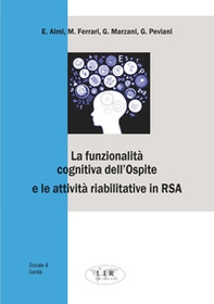 La funzionalità cognitiva dell'ospite e le attività riabilitative in RSA - Librerie.coop La funzionalità cognitiva dell'ospite e le attività riabilitative in RSA - Librerie.coop