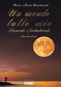 Un mondo tutto mio. Sognando e fantasticando - Librerie.coop