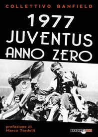 1977 Juventus anno zero - Librerie.coop 1977 Juventus anno zero - Librerie.coop