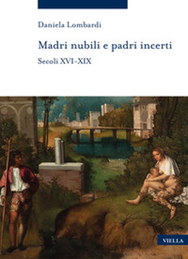 Madri nubili e padri incerti. Secoli XVI-XIX - Librerie.coop Madri nubili e padri incerti. Secoli XVI-XIX - Librerie.coop