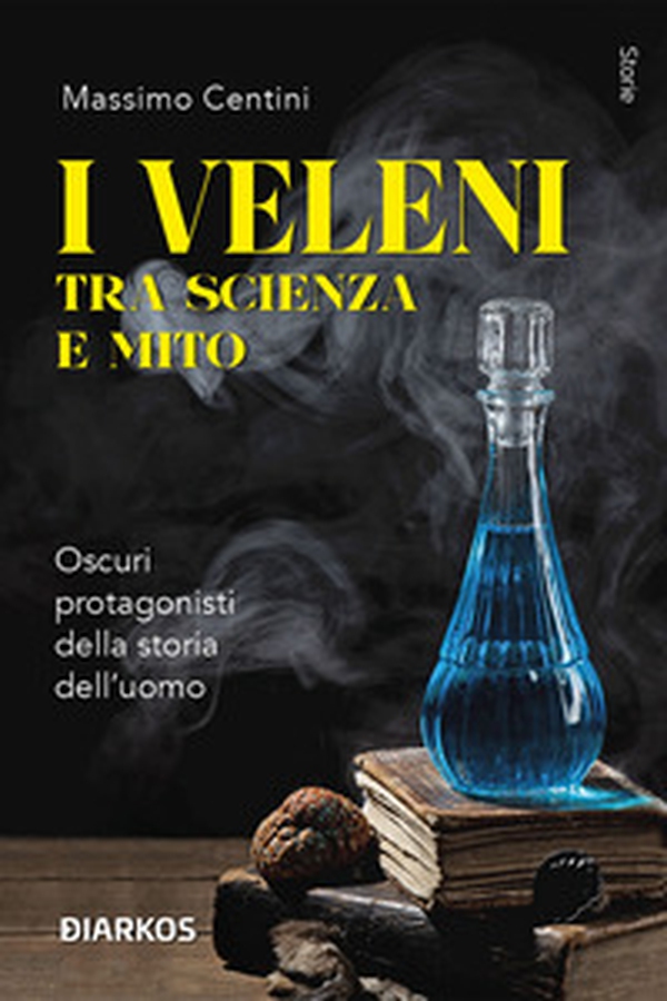 I veleni tra scienza e mito. Oscuri protagonisti della storia dell'uomo - Librerie.coop I veleni tra scienza e mito. Oscuri protagonisti della storia dell'uomo - Librerie.coop