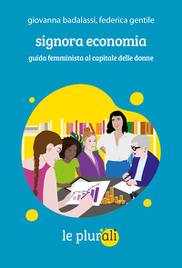 Signora economia. Guida femminista al capitale delle donne - Librerie.coop Signora economia. Guida femminista al capitale delle donne - Librerie.coop