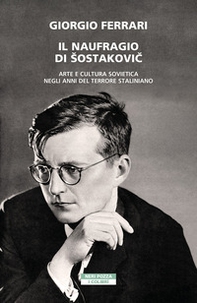 Il naufragio di Sostakovic. Arte e cultura sovietica negli anni del terrore staliniano - Librerie.coop