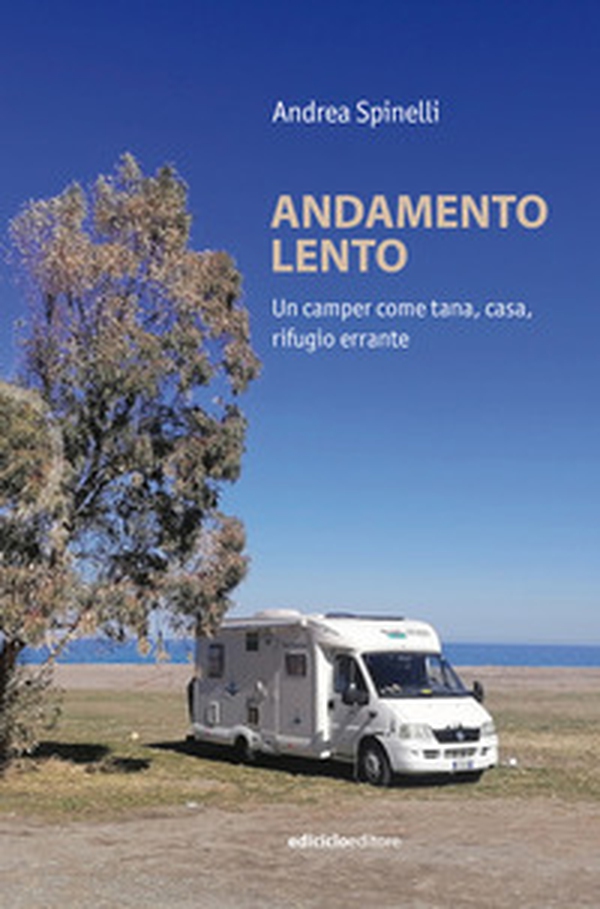 Andamento lento. Un camper come tana, casa, rifugio errante - Librerie.coop Andamento lento. Un camper come tana, casa, rifugio errante - Librerie.coop