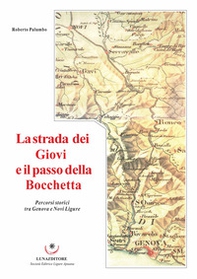 La strada dei Giovi e il passo della Bocchetta. Percorsi storici tra Genova e Novi Ligure - Librerie.coop