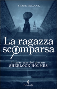 La ragazza scomparsa. Il terzo caso del giovane Sherlock Holmes - Librerie.coop La ragazza scomparsa. Il terzo caso del giovane Sherlock Holmes - Librerie.coop