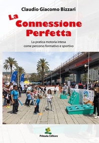 La connessione perfetta. La pratica motoria intesa come percorso formativo e sportivo - Librerie.coop