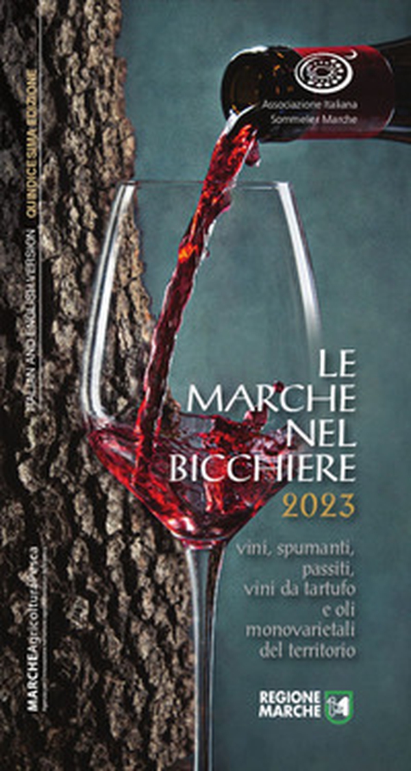 Le Marche nel bicchiere 2023. Vini, spumanti, passiti, cantine e oli monovarietali del territorio. Ediz. italiana e inglese - Librerie.coop Le Marche nel bicchiere 2023. Vini, spumanti, passiti, cantine e oli monovarietali del territorio. Ediz. italiana e inglese - Librerie.coop