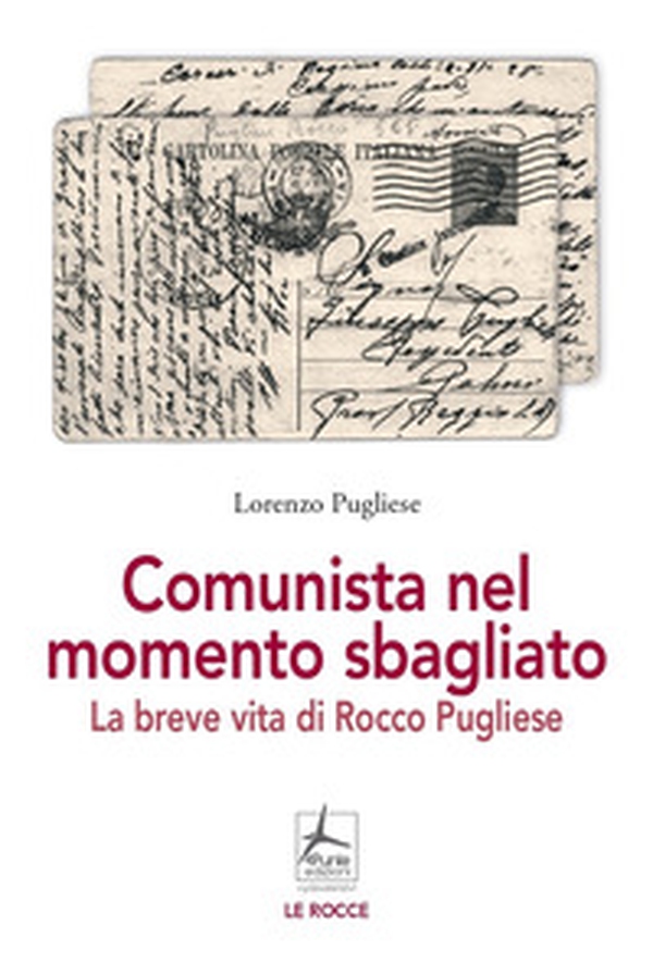 Comunista nel momento sbagliato. La breve vita di Rocco Pugliese - Librerie.coop Comunista nel momento sbagliato. La breve vita di Rocco Pugliese - Librerie.coop