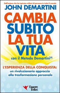 Cambia subito la tua vita con il metodo Demartini - Librerie.coop