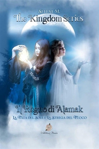 Il regno di Alamak. La fata del sole e la strega del fuoco - Librerie.coop