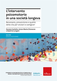 L'intervento psicomotorio in una società longeva. Benessere, prevenzione e qualità della vita per anziani e caregiver - Librerie.coop