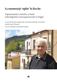 La Mammorje 'nghie' lo lòcche. Toponomastica narrativa nell'isola linguistica francoprovenzale di Faeto - Librerie.coop