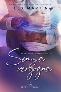 Senza vergogna. Texas nights series - Vol. 1 - Librerie.coop
