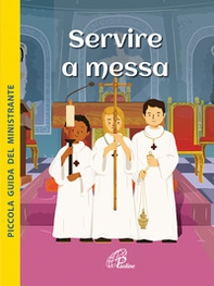 Servire a Messa. Piccola guida del ministrante - Librerie.coop