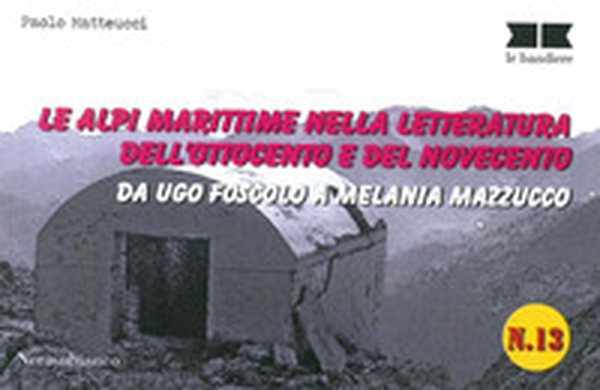Le alpi marittime nella letteratura dell'Ottocento e del Novecento. Da Ugo Foscolo a Melania Mazzucco - Librerie.coop Le alpi marittime nella letteratura dell'Ottocento e del Novecento. Da Ugo Foscolo a Melania Mazzucco - Librerie.coop