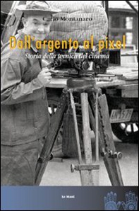 Dall'argento al pixel. Storia della tecnica del cinema - Librerie.coop