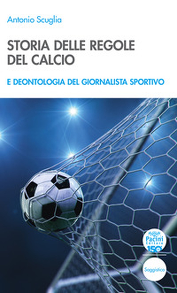 Storia delle regole del calcio e deontologia del giornalista sportivo - Librerie.coop Storia delle regole del calcio e deontologia del giornalista sportivo - Librerie.coop