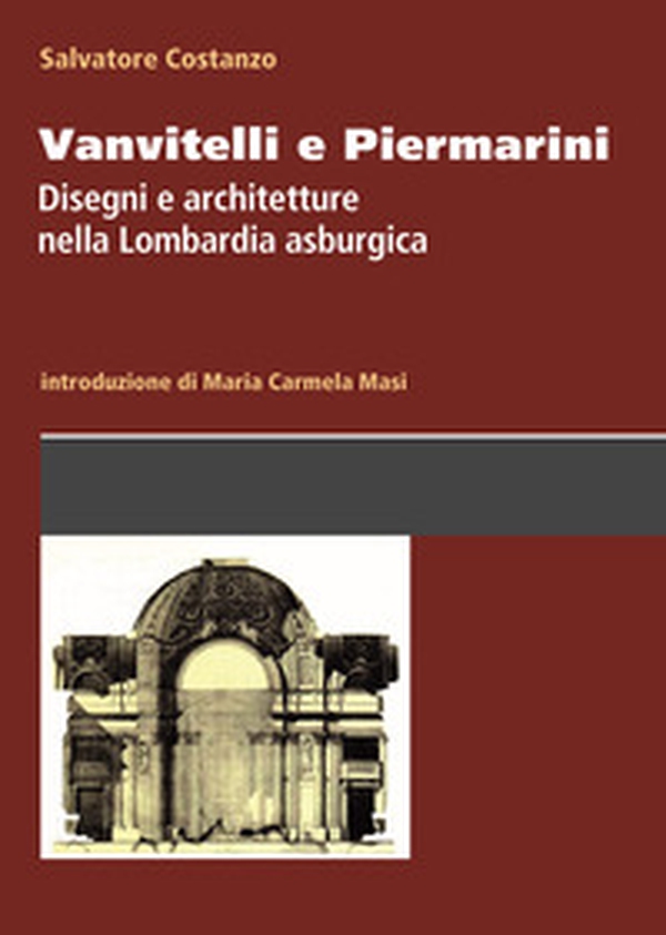 Vanvitelli e Piermarini. Disegni e architetture nella Lombardia asburgica - Librerie.coop Vanvitelli e Piermarini. Disegni e architetture nella Lombardia asburgica - Librerie.coop