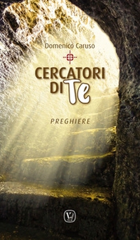 Cercatori di Te. Preghiere - Librerie.coop