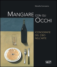 Mangiare con gli occhi. Iconografie del cibo nell'arte - Librerie.coop