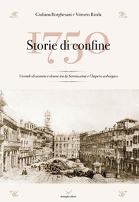 1750 Storie di confine. Vicende di uomini e donne tra la Serenissima e l'Impero asburgico - Librerie.coop
