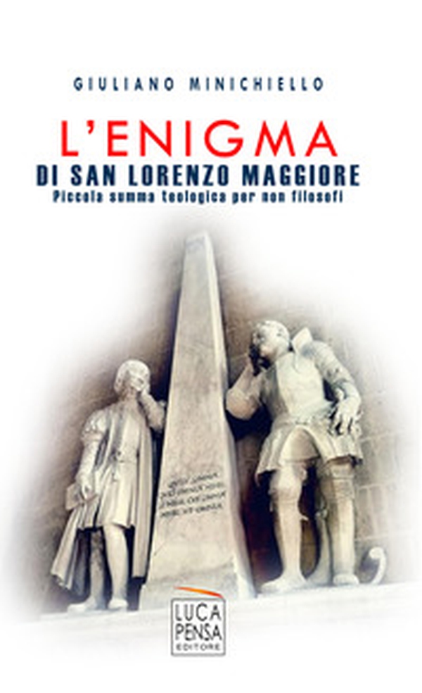 L'enigma di San Lorenzo Maggiore. Piccola summa teologica per non filosofi - Librerie.coop L'enigma di San Lorenzo Maggiore. Piccola summa teologica per non filosofi - Librerie.coop