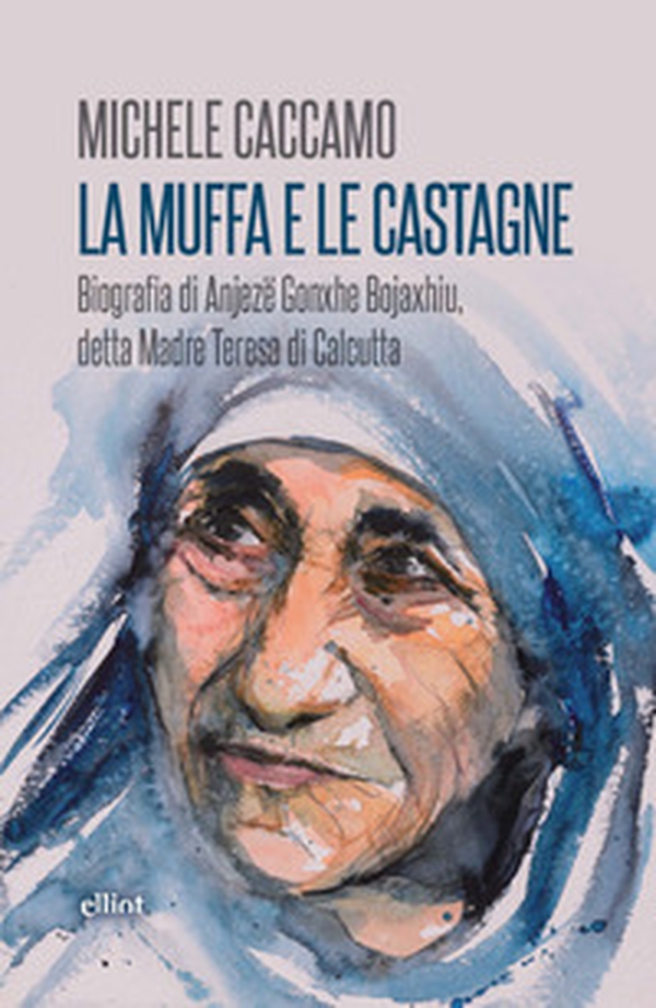 La muffa e le castagne. Biografia di Anjezë Gonxhe Bojaxhiu, detta Madre Teresa di Calcutta - Librerie.coop La muffa e le castagne. Biografia di Anjezë Gonxhe Bojaxhiu, detta Madre Teresa di Calcutta - Librerie.coop