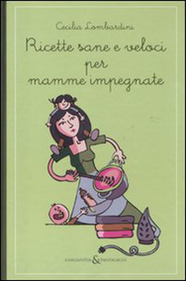 Ricette sane e veloci per mamme impegnate - Librerie.coop Ricette sane e veloci per mamme impegnate - Librerie.coop