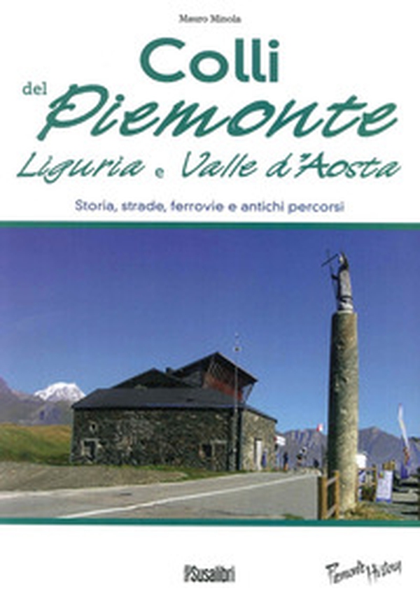 Colli del Piemonte, Liguria e Valle d'Aosta. Storia, strade, ferrovie e antichi percorsi - Librerie.coop Colli del Piemonte, Liguria e Valle d'Aosta. Storia, strade, ferrovie e antichi percorsi - Librerie.coop