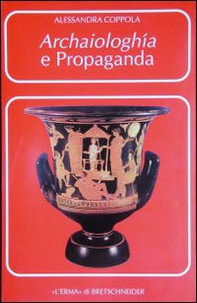 Archaiologhía e propaganda. I greci, Roma e l'Italia - Librerie.coop