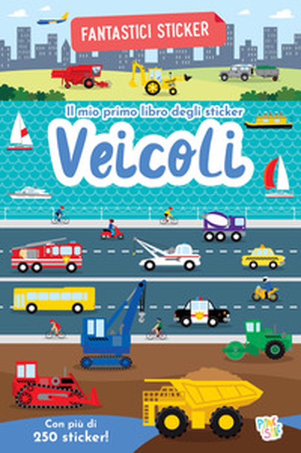 Veicoli. Fantastici sticker - Librerie.coop
