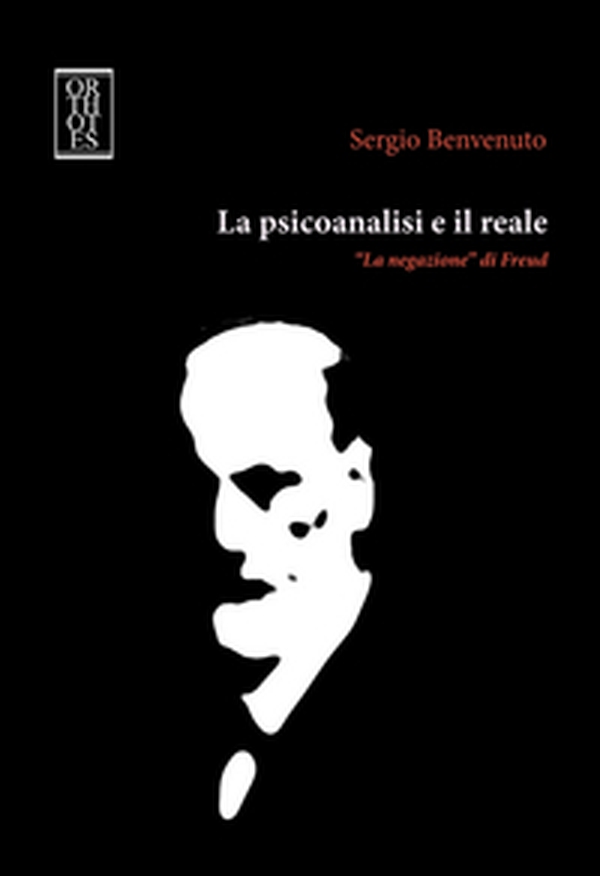 La psicoanalisi e il reale. «La negazione» di Freud - Librerie.coop La psicoanalisi e il reale. «La negazione» di Freud - Librerie.coop