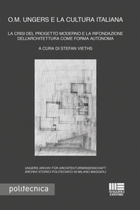 O. M. Ungers e la cultura italiana. La crisi del progetto moderno e la rifondazione dell'architettura come forma autonoma - Librerie.coop