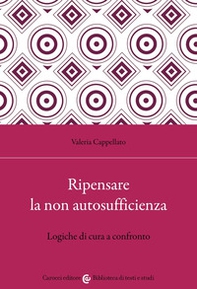 Ripensare la non autosufficienza. Logiche di cura a confronto - Librerie.coop