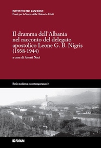 Il dramma dell'Albania nel racconto del delegato apostolico Leone G.B. Nigris (1938-1944) - Librerie.coop