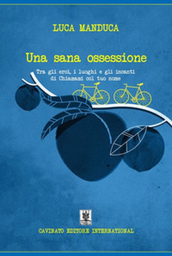 Una sana ossessione. Tra gli eroi, i luoghi e gli incanti di «Chiamami col tuo nome» - Librerie.coop Una sana ossessione. Tra gli eroi, i luoghi e gli incanti di «Chiamami col tuo nome» - Librerie.coop