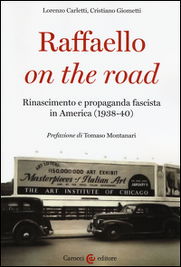 Raffaello on the road. Rinascimento e propaganda fascista in America (1938-40) - Librerie.coop Raffaello on the road. Rinascimento e propaganda fascista in America (1938-40) - Librerie.coop